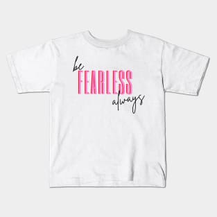 Be Fearless Always Kids T-Shirt